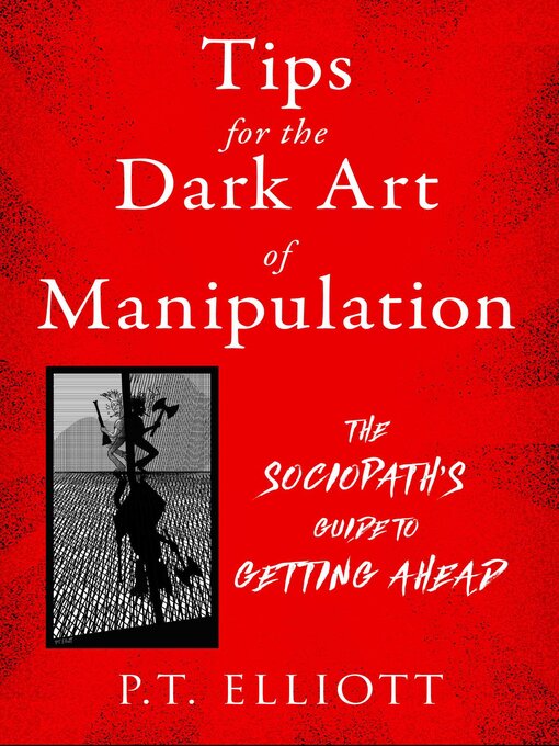 Title details for Tips for the Dark Art of Manipulation by P. T. Elliott - Wait list